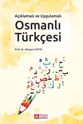 Açıklamalı ve Uygulamalı Osmanlı Türkçesi - Hüseyin Güfta - Pegem Akad