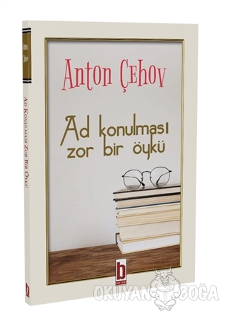 Ad Konuşulması Zor Bir Öykü - Anton Pavloviç Çehov - Billur Yayınları