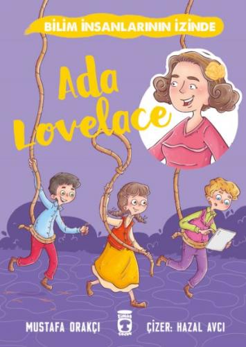 Ada Lovelace - Bilim İnsanlarının İzinde - Mustafa Orakçı - Timaş Çocu