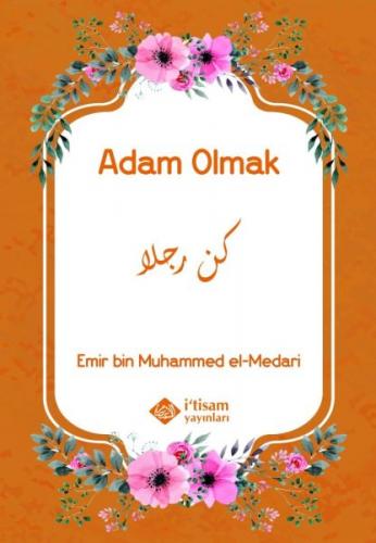 Adam Olmak - Emir Bin Muhammed El MEDARİ - İtisam Yayınları