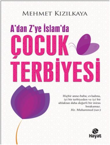 A'dan Z'ye İslam'da Çocuk Terbiyesi - Mehmet Kızılkaya - Hayat Yayınla