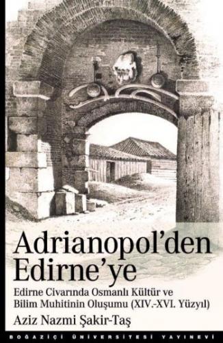 Adrianopol'den Edirne'ye - Aziz Nazmi Şakir-Taş - Boğaziçi Üniversites