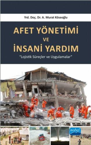 Afet Yönetimi ve İnsani Yardım - A. Murat Köseoğlu - Nobel Akademik Ya