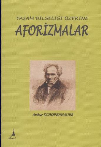 Yaşam Bilgeliği Üzerine Aforizmalar - Arthur Schopenhauer - Alter Yayı
