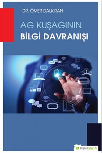 Ağ Kuşağının Bilgi Davranışı - Ömer Dalkıran - Hiperlink Yayınları