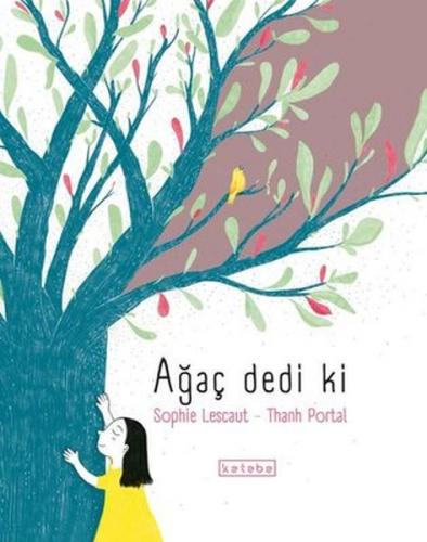 Ağaç Dedi Ki (Ciltli) - Sophie Lescaut - Ketebe Yayınları