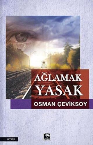 Ağlamak Yasak - Osman Çeviksoy - Çınaraltı Yayınları