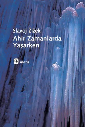 Ahir Zamanlarda Yaşarken - Slavoj Zizek - Metis Yayınları