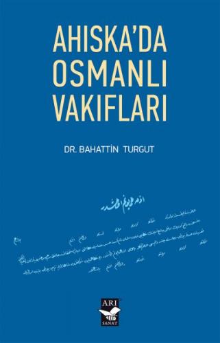 Ahıska'da Osmanlı Vakıfları - Bahattin Turgut - Arı Sanat Yayınevi