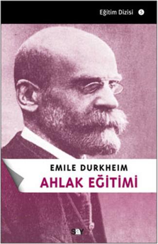 Ahlak Eğitimi - Emile Durkheim - Say Yayınları