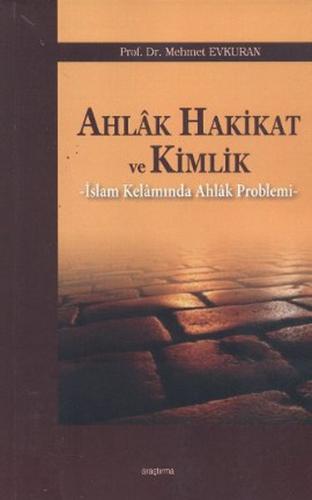 Ahlak Hakikat ve Kimlik - Mehmet Evkuran - Araştırma Yayınları