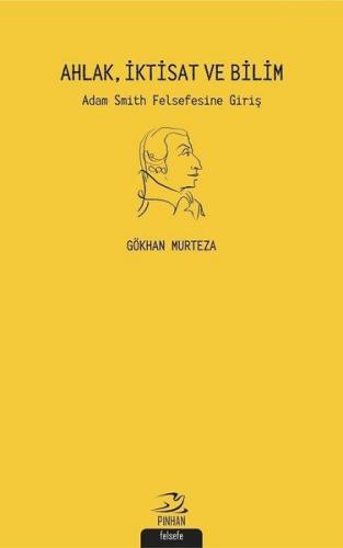 Ahlak İktisat ve Bilim - Gökhan Murteza - Pinhan Yayıncılık