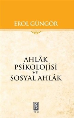 Ahlak Psikolojisi ve Sosyal Ahlak - Erol Güngör - Yer-Su Yayınları