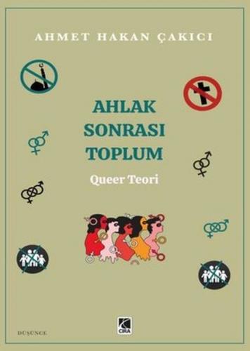 Ahlak Sonrası Toplum – Queer Teori - Ahmet Hakan Çakıcı - Çıra Yayınla