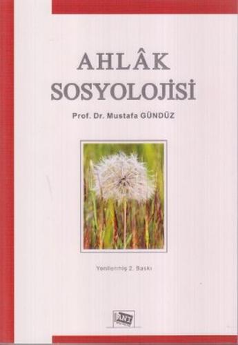 Ahlak Sosyolojisi - Mustafa Gündüz - Anı Yayınları