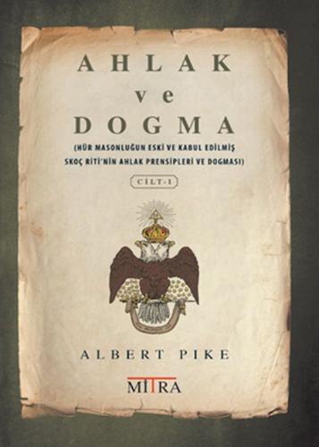 Ahlak ve Dogma 1 - Albert Pike - Mitra Yayınları