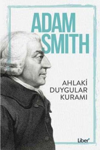 Ahlaki Duygular Kuramı - Adam Smith - Liber Plus Yayınları