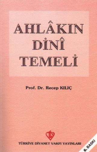 Ahlakın Dini Temeli - Recep Kılıç - Türkiye Diyanet Vakfı Yayınları