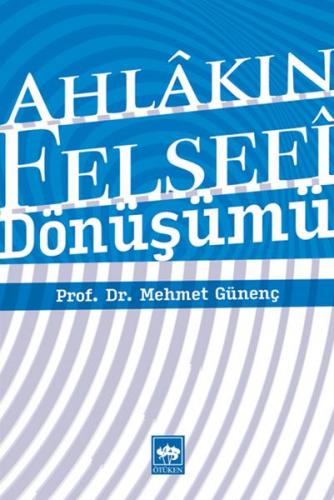 Ahlakın Felsefi Dönüşümü - Mehmet Günenç - Ötüken Neşriyat