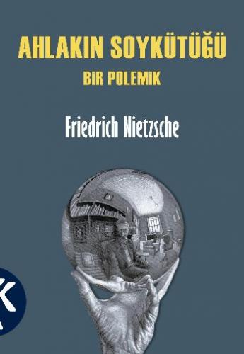 Ahlakın Soykütüğü Bir Polemik - Friedrich Nietzsche - Kabalcı Yayınlar