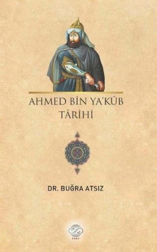 Ahmed Bin Ya'kub Tarihi - Buğra Atsız - Post Yayınevi