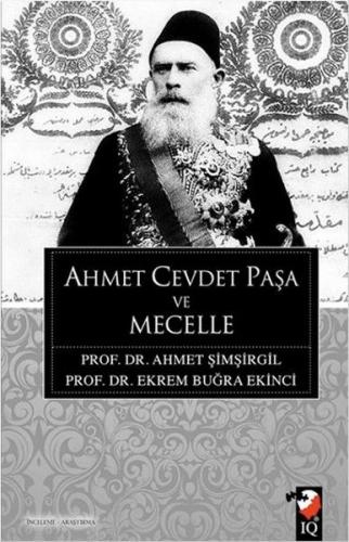 Ahmet Cevdet Paşa ve Mecelle - Ahmet Şimşirgil - IQ Kültür Sanat Yayın
