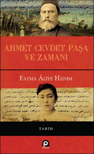 Ahmet Cevdet Paşa ve Zamanı (Ciltli) - Fatma Aliye Topuz - Pınar Yayın