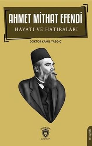 Ahmet Mithat Efendi Hayatı ve Hatıraları - Kamil Yazgıç - Dorlion Yayı