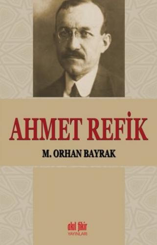 Ahmet Refik - M. Orhan Bayrak - Akıl Fikir Yayınları