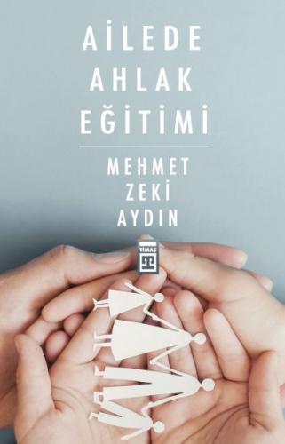 Ailede Ahlak Eğitimi - Mehmet Zeki Aydın - Timaş Yayınları