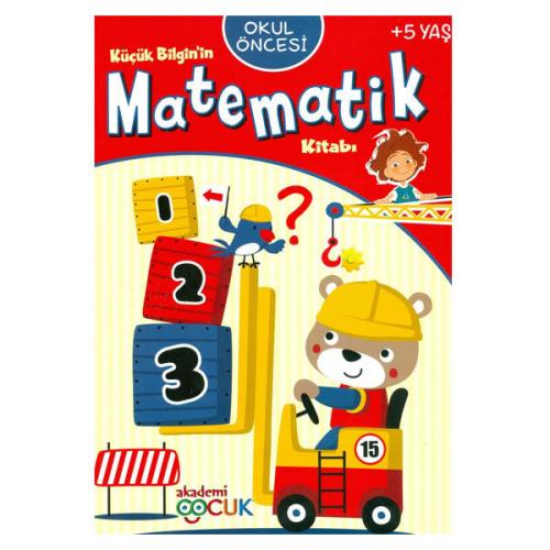 Okul Öncesi Küçük Bilginin Matematik Kitabı (5 Yaş) - Kolektif - Akade