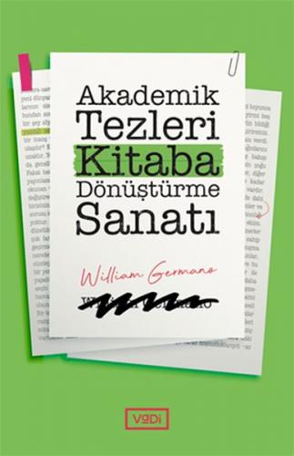 Akademik Tezleri Kitaba Dönüştürme Sanatı - William Germano - Vadi Yay