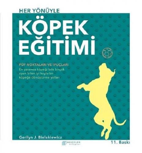 Her Yönüyle Köpek Eğitimi - Gerilyn J. Bielakiewicz - Akıl Çelen Kitap