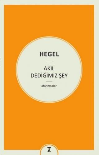 Akıl Dediğimiz Şey - Georg Wilhelm Friedrich Hegel - Zeplin Kitap