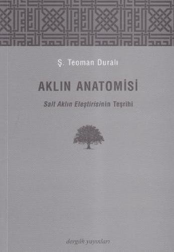 Aklın Anatomisi - Ş. Teoman Duralı - Dergah Yayınları