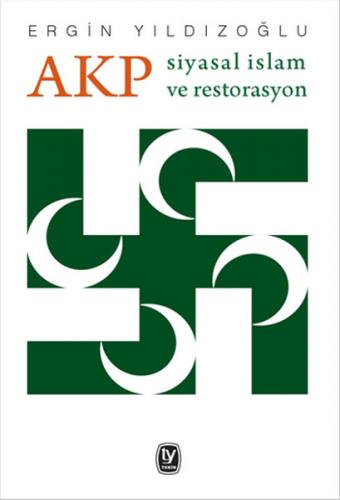AKP Siyasal İslam ve Restorasyon - Ergin Yıldızoğlu - Tekin Yayınevi