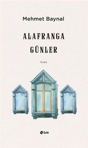 Alafranga Günler - Mehmet Baynal - Şule Yayınları