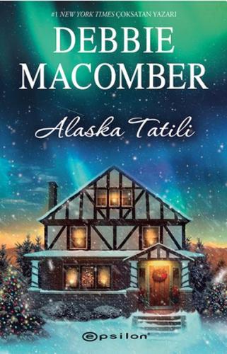 Alaska Tatili - Debbie Macomber - Epsilon Yayınları