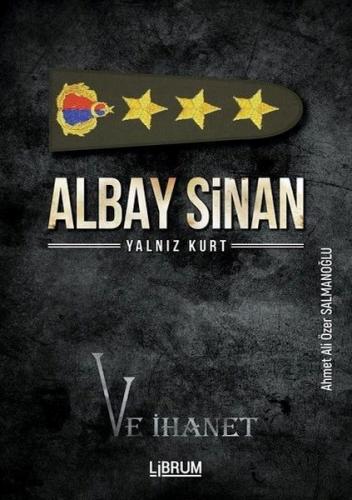 Albay Sinan Yalnız Kurt ve İhanet - Ahmet Ali Özer Salmanoğlu - Librum