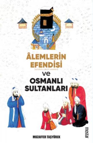 Alemlerin Efendisi (s.a.v.) ve Osmanlı Sultanları - Muzaffer Taşyürek 