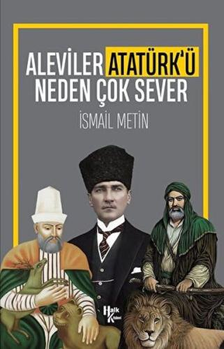 Aleviler Atatürk'ü Neden Çok Sever - İsmail Metin - Halk Kitabevi