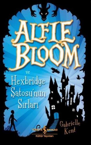Alfie Bloom ve Hexbridge Şatosu'nun Sırları - Gabrielle Kent - İş Bank