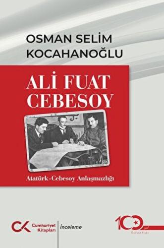 Ali Fuar Cebesoy Atatürk-Cebesoy Anlaşmazlığı - Osman Selim Kocahanoğl