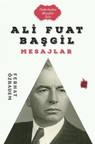Ali Fuat Başgil Mesajlar - Ferhat Özbadem - Çıra Yayınları