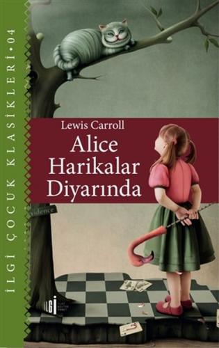 Alice Harikalar Diyarında - Çocuk Klasikleri - Lewis Carroll - İlgi Kü