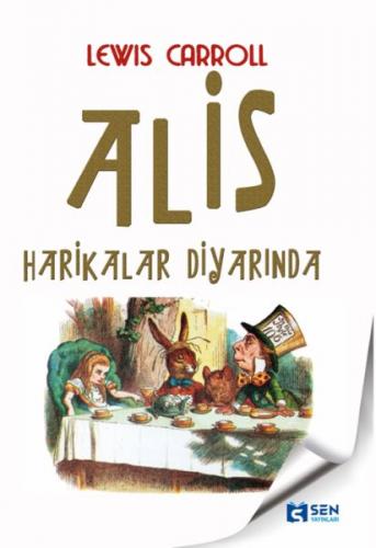 Alis Harikalar Diyarında - Lewis Carroll - Sen Yayınları