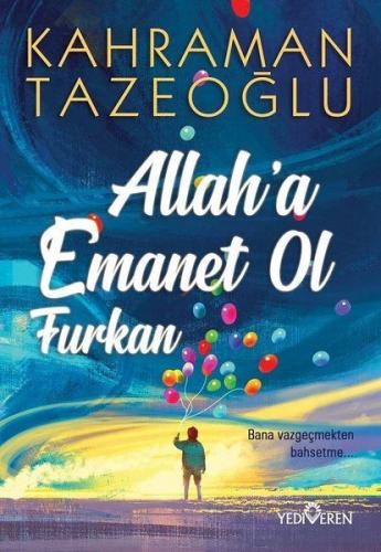 Allah'a Emanet Ol Furkan - Kahraman Tazeoğlu - Yediveren Yayınları