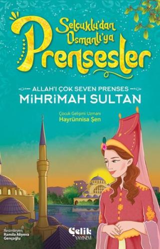 Allah'ı Çok Seven Prenses Mihrimah Sultan - Hayrünnisa Şen - Çelik Yay