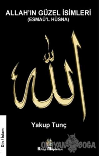 Allah'ın Güzel İsimleri - Yakup Tunç - Kitap Müptelası Yayınları