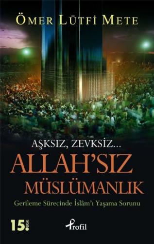 Allah'sız Müslümanlık - Ömer Lütfi Mete - Profil Kitap